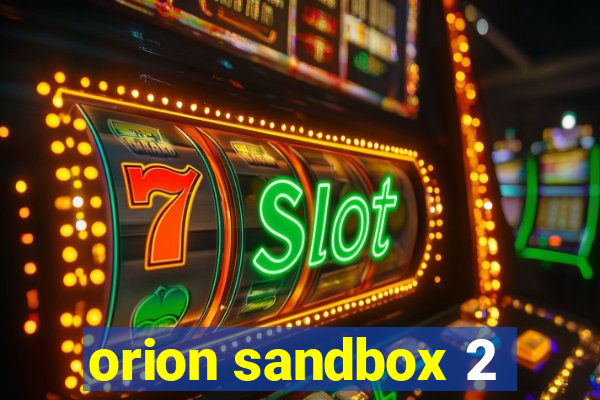 orion sandbox 2